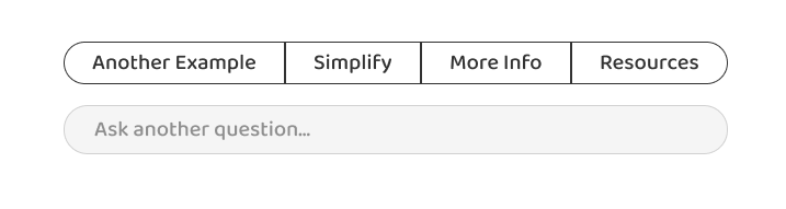 Revised: segmented pill with Another Example, Simplify, More Info, Resources, and a pill input with Ask another question placeholder.