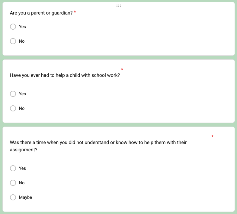 Screener survey on a light green background with three white cards: Are you a parent or guardian? Yes or No. Have you ever had to help a child with school work? Yes or No. Was there a time when you did not understand or know how to help them with their assignment? Yes, No, or Maybe.